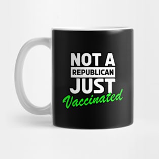 Not A Republican Just Vaccinated Mug